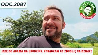 Jadę do Adama na urodziny. Zdradzam co zbuduję u siebie na działce. Odc. 2087